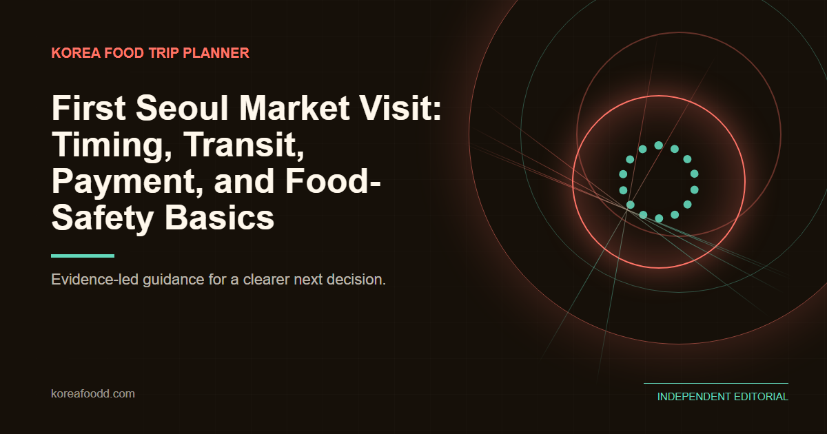 First Seoul Market Visit: Timing, Transit, Payment, and Food-Safety Basics