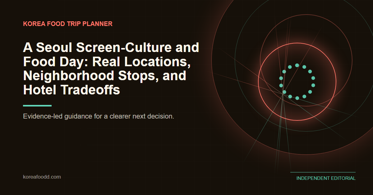 A Seoul Screen-Culture and Food Day: Real Locations, Neighborhood Stops, and Hotel Tradeoffs