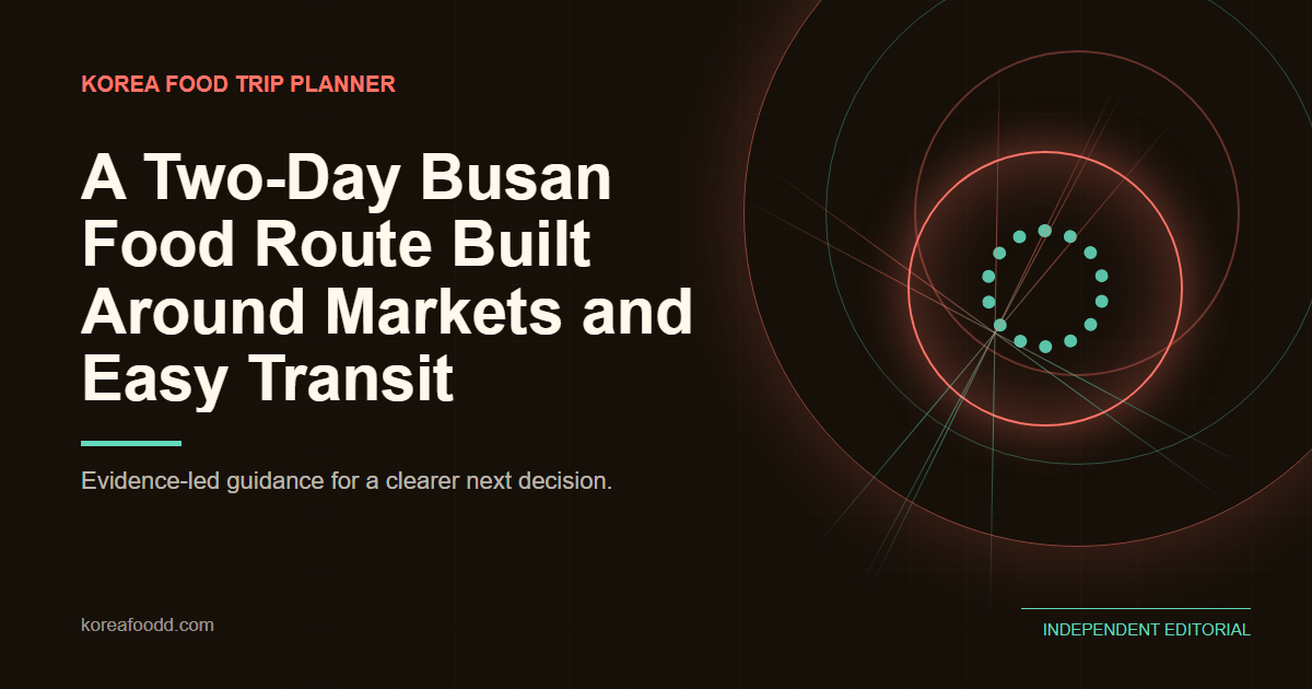 A Two-Day Busan Food Route Built Around Markets and Easy Transit