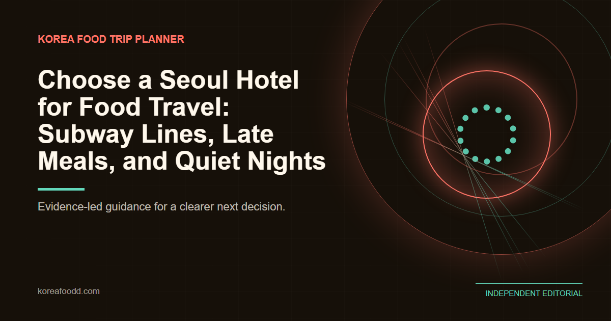 Choose a Seoul Hotel for Food Travel: Subway Lines, Late Meals, and Quiet Nights Choose a Seoul Hotel for Food Travel: Subway Lines, Late Meals, and Quiet Nights