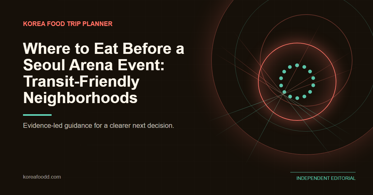 Where to Eat Before a Seoul Arena Event: Transit-Friendly Neighborhoods