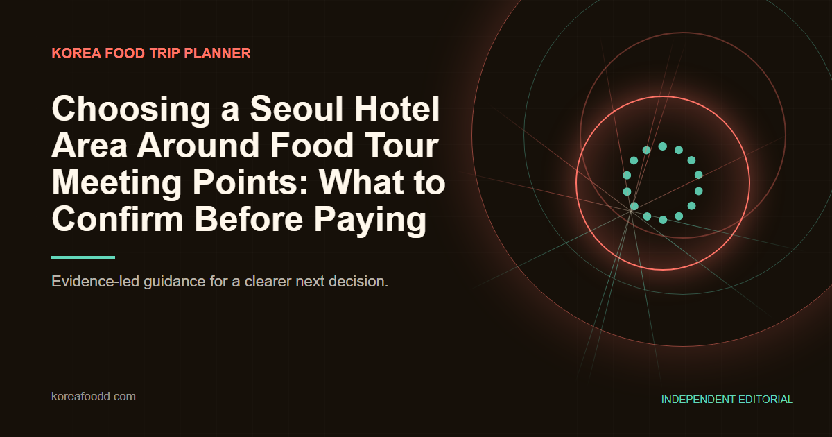 Choosing a Seoul Hotel Area Around Food Tour Meeting Points: What to Confirm Before Paying Choosing a Seoul Hotel Area Around Food Tour Meeting Points: What to Confirm Before Paying